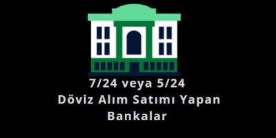 7-24-doviz-alim-satimi-yapılan-bankalar